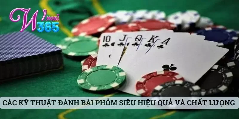 Kỹ Thuật Đánh Bài Phỏm Siêu Hiệu Quả Dành Cho Bet Thủ W365 2 Các kỹ thuật đánh bài phỏm siêu hiệu quả và chất lượng
