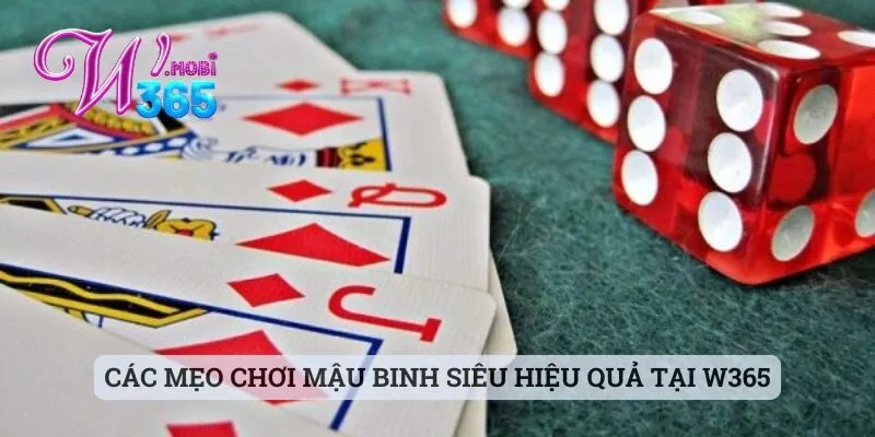 Mẹo Chơi Mậu Binh - Bỏ Túi Nhanh Những Mẹo Hay Cùng W365 2 Các mẹo chơi mậu binh siêu hiệu quả tại W365