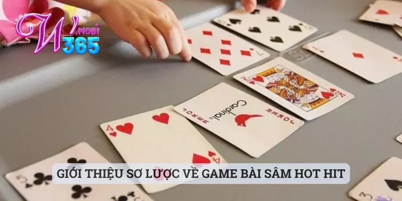 Kinh Nghiệm Chơi Bài Sâm Cực Kỳ Chất Lượng Cùng Với W365 1 Giới thiệu sơ lược về game bài sâm hot hit
