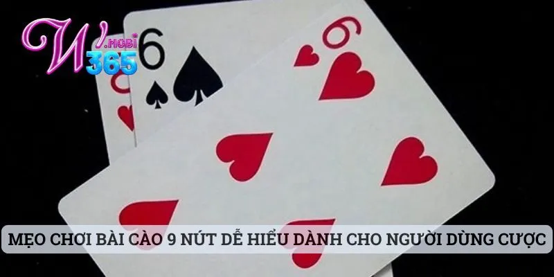 Cách Chia Bài Cào 9 Nút Đơn Giản Mà W365 Chia Sẻ Đến Bạn 3 Mẹo chơi bài cào 9 nút dễ hiểu dành cho người dùng cược
